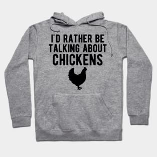 Chicken - I'd rather be talking about chickens Hoodie